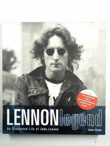 HENKE, James - Lennon Legend: an illustrated life of John Lennon