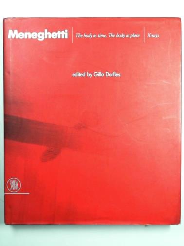 DORFLES, Gillio (ed) - Renato Meneghetti: the body as time, the body as place X-rays