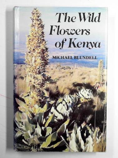 BLUNDELL, Michael - The wild flowers of Kenya
