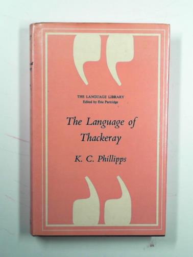PHILLIPS, K. C. - The language of Thackeray