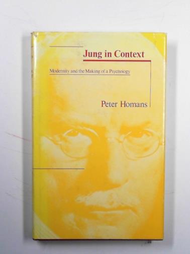 HOMANS, Peter - Jung in context: Modernity and the making of a psychology