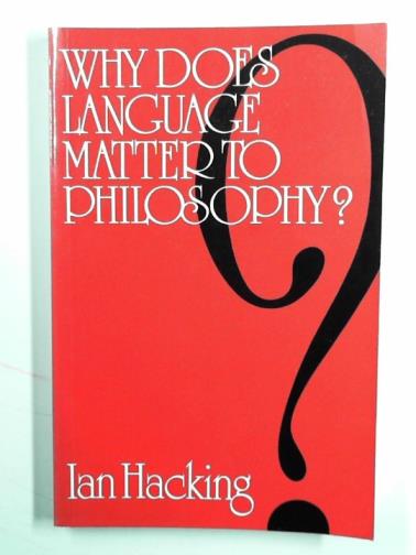 HACKING, Ian - Why does language matter to philosophy?