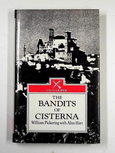 PICKERING, William & HART, Alan - The bandits of Cisterna
