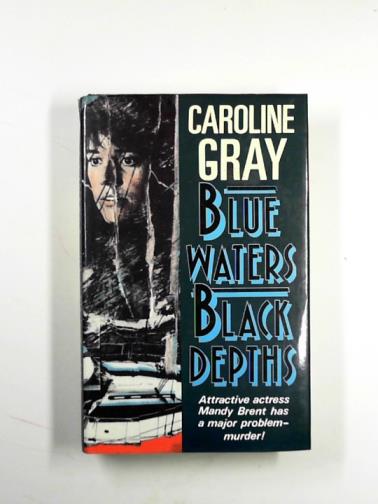 GRAY, Caroline - Blue water, black depths