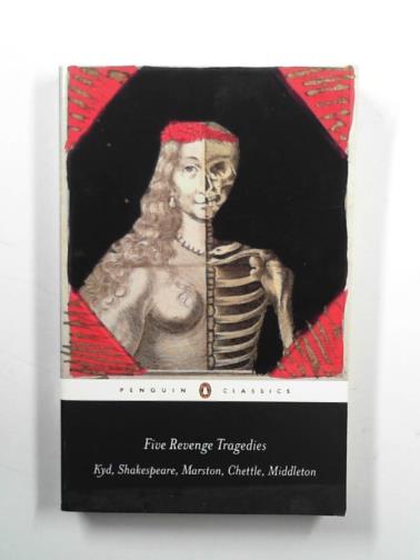 KYD, Thomas & others - Five revenge tragedies: The Spanish tragedy; Hamlet; Antonio's revenge; The tragedy of Hoffman, The revenger's tragedy