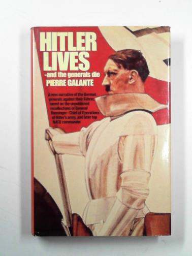 GALANTE, Pierre - Hitler lives - and the Generals die