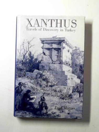 SLATTER, Enid - Xanthus: travels of discovery in Turkey