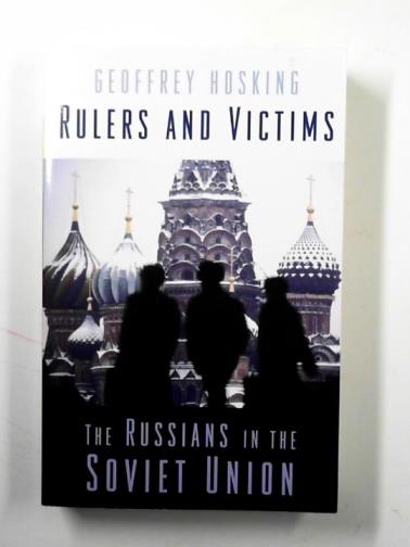HOSKING, Geoffrey - Rulers and victims: the Russians in the Soviet Union