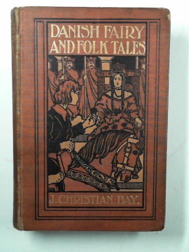 BAY, J. Christian - Danish fairy and folk tales - a collection of popular stories and fairy tales