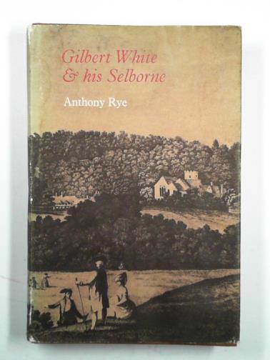 RYE, Anthony - Gilbert White & his Selborne