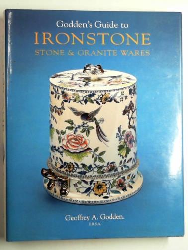 GODDEN, Geoffrey A. - Godden's guide to ironstone, stone and granite wares