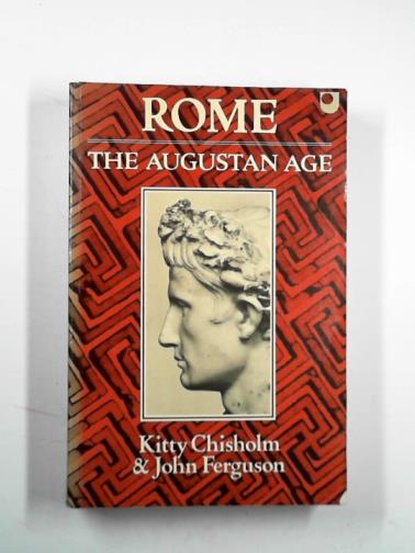 CHISHOLM, Kitty and FERGUSON, John - Rome: the Augustan age: a source book