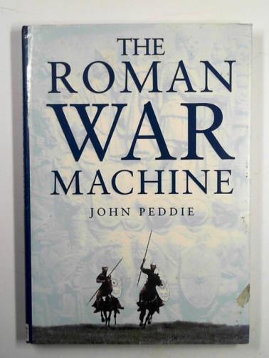 PEDDIE, John - The Roman war machine