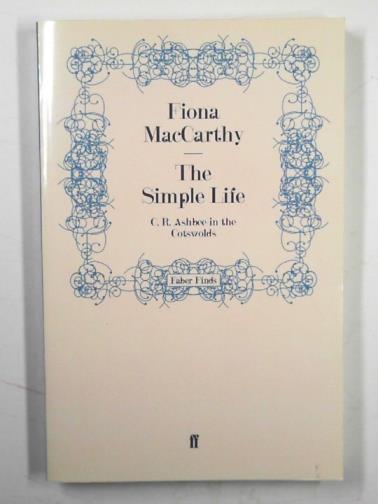 MacCARTHY, Fiona - The simple life: C. R. Ashbee in the Cotswolds