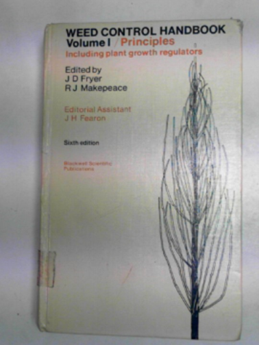 FRYER, J.D. & MAKEPEACE, R.J. (eds) - Weed control handbook, volume 1: Principles including plant growth regulators