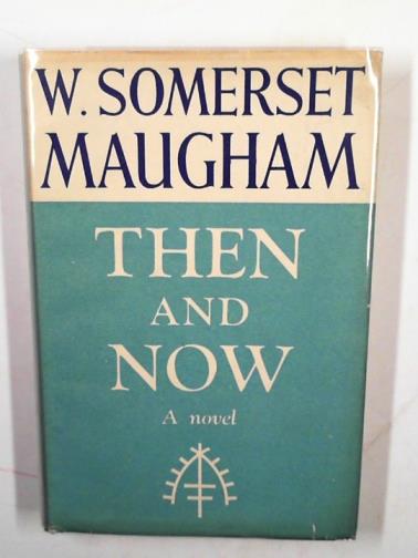 MAUGHAM, W. Somerset - Then and now: a novel