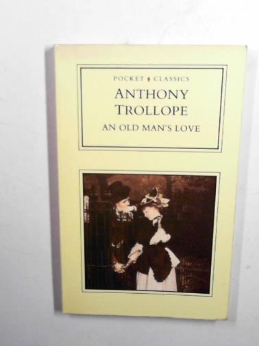 TROLLOPE, Anthony - An old man's love