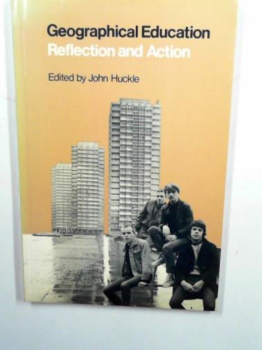 HUCKLE, John (ed) - Geographical education: reflection and action