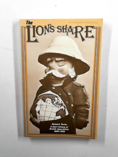 PORTER, Bernard - The lion's share: a short history of British Imperialism, 1850-1970