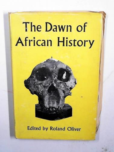 OLIVER, Roland (editor) - The dawn of African history
