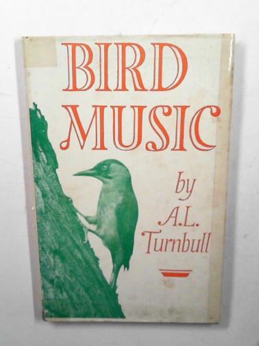 TURNBULL, A.L. - Bird music: an introduction to the study of the vocal expressionsof British birds with appreciations of their songs