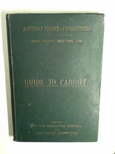 ANCIENT ORDER OF FORESTERS - High Court Meeting, 1899: delegates' guide to Cardiff