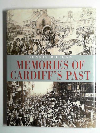 MORGAN, Dennis - Memories of Cardiff's past