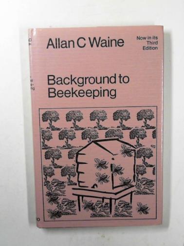 WAINE, Allan C. - Background to beekeeping