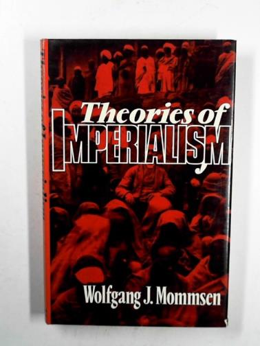 MOMMSEN, Wolfgang J. - Theories of Imperialism