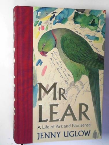 UGLOW, Jenny - Mr Lear: a life of art and nonsense