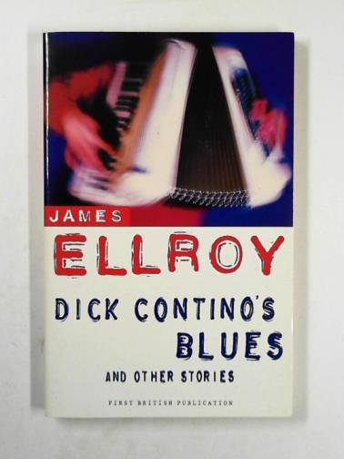 ELLROY, James - Dick Contino's Blues and other stories