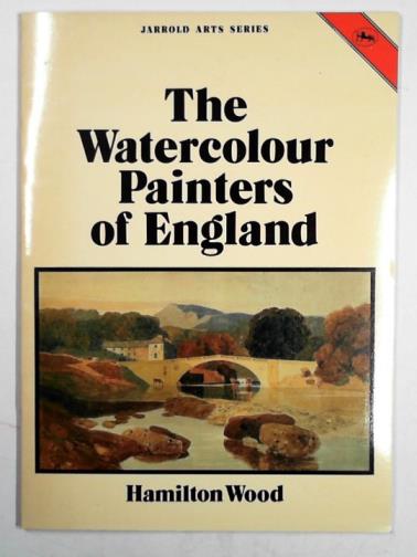 WOOD, Hamilton - The watercolour painters of England