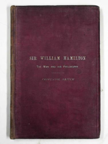 VEITCH, John - Sir William Hamilton: the man and his philosophy: two lectures delivered before the Edinburgh Philosophical Institution, January and February 1883