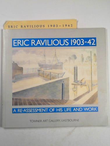  - Eric Ravilious, 1903-42: a re-assessment of his life and work