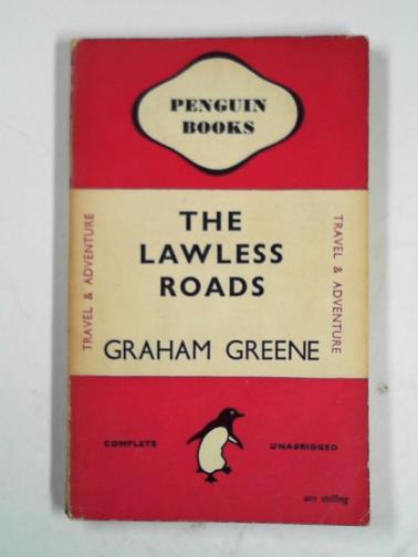 GREENE, Graham - The lawless roads