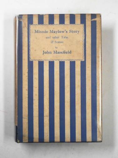 MASEFIELD, John - Minnie Maylow's story and other tales and scenes