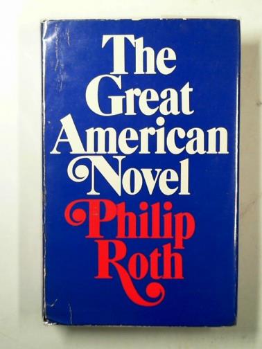 ROTH, Philip - The great American novel