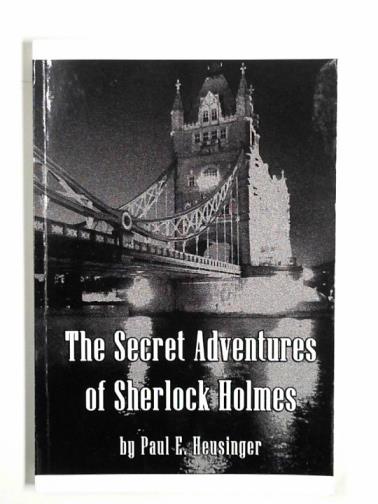 HEUSINGER, Paul E. - The secret adventures of Sherlock Holmes