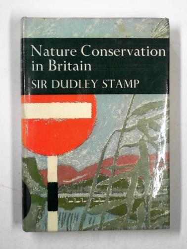 STAMP, Dudley (Sir) - Nature conservation in Britain [New Naturalist Volume 49]