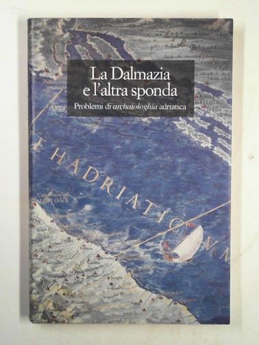 BRACCESI, Lorenzo & GRACIOTTI, Sante (eds) - la Dalmazia e l'Altra Sponda: problemi di Archaiologhia Adriatica