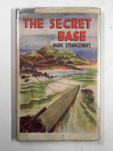 STRANGEWAYS, Mark - The secret base: a thrilling tale of the Pacific