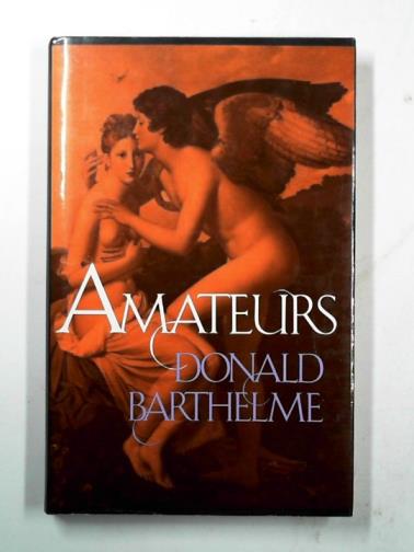 BARTHELME, Donald - Amateurs