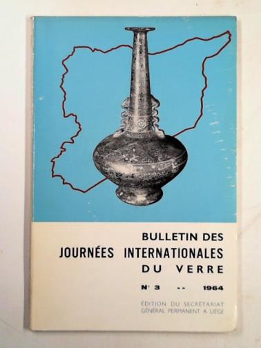 PHILIPPE, Joseph & others - Bulletin des Journees Internationales du Verre, no.3, 1964: Historie de la verrerie en Syrie