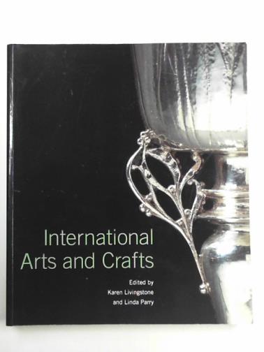 LIVINGSTONE, Karen  and PARRY, Linda (editors) - International arts and crafts