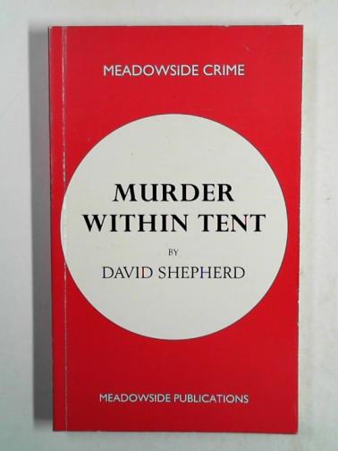 SHEPHERD, David - Murder within tent: a detective novel