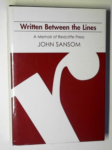SANSOM, John - Written between the lines: a memoir of Redcliffe Press