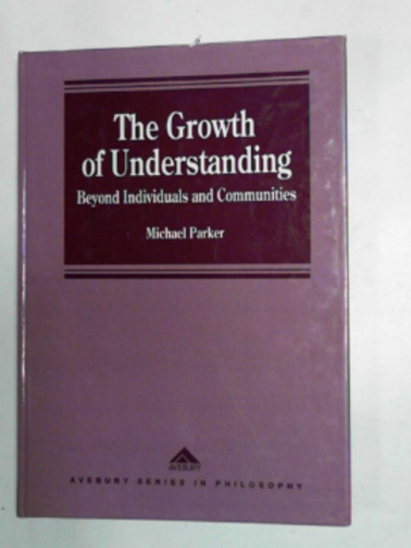 PARKER, Michael - The growth of understanding: beyond individuals and communities