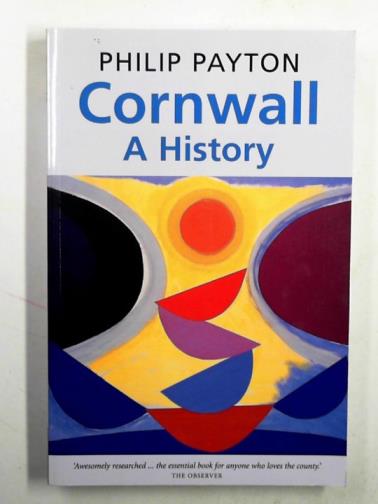 PAYTON, Philip - Cornwall: a history