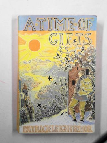 FERMOR, Patrick Leigh - A time of gifts: on foot to Constantinople: from the Hook of Holland to the Middle Danube