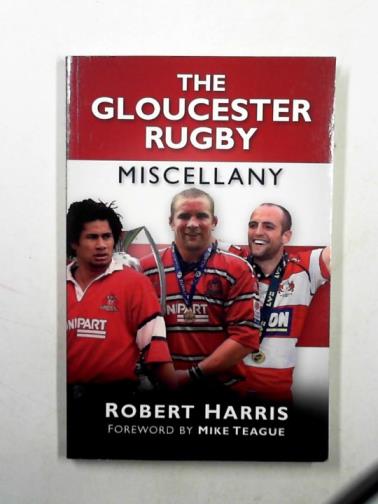 HARRIS, Robert - The Gloucester Rugby miscellany